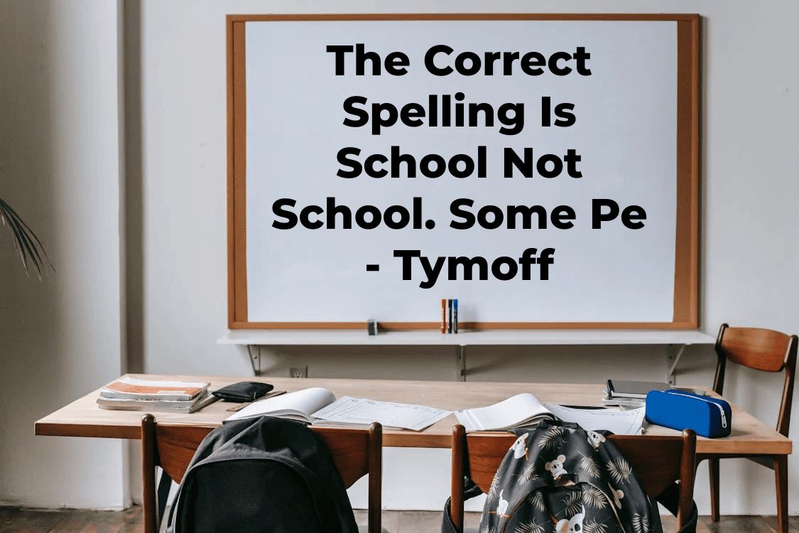 The Correct Spelling Is School Not School. Some Pe – Tymoff